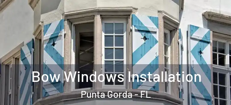  Bow Windows Installation Punta Gorda - FL