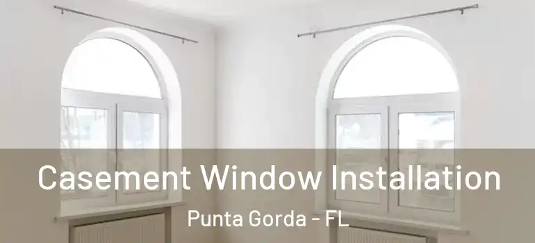  Casement Window Installation Punta Gorda - FL