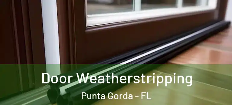  Door Weatherstripping Punta Gorda - FL