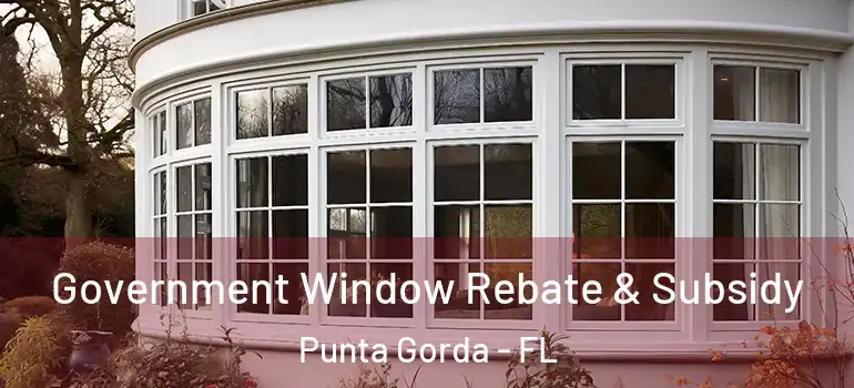  Government Window Rebate & Subsidy Punta Gorda - FL