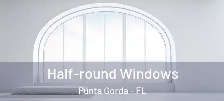  Half-round Windows Punta Gorda - FL