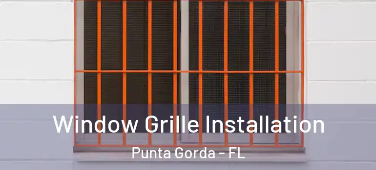  Window Grille Installation Punta Gorda - FL