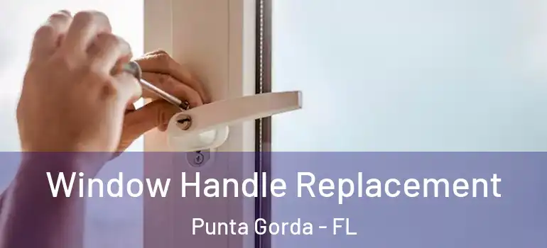  Window Handle Replacement Punta Gorda - FL